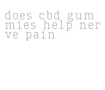 does cbd gummies help nerve pain