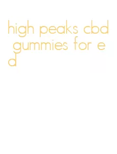 high peaks cbd gummies for ed