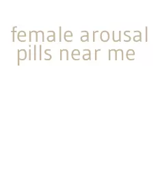 female arousal pills near me