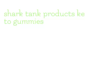 shark tank products keto gummies