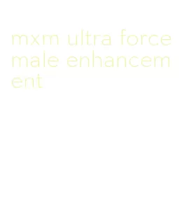 mxm ultra force male enhancement