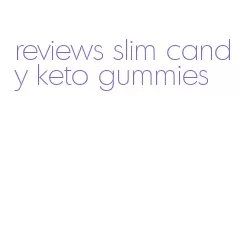 reviews slim candy keto gummies