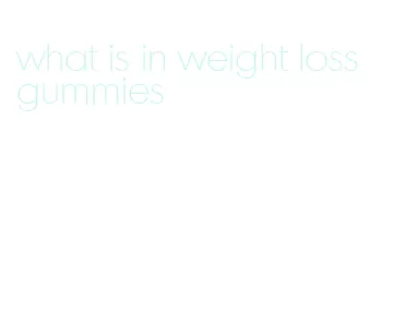 what is in weight loss gummies