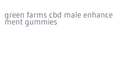 green farms cbd male enhancement gummies