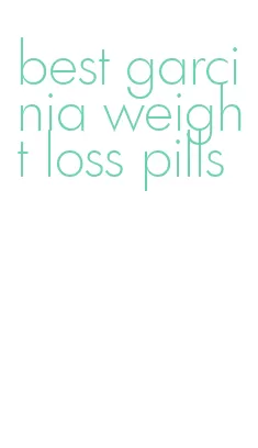 best garcinia weight loss pills