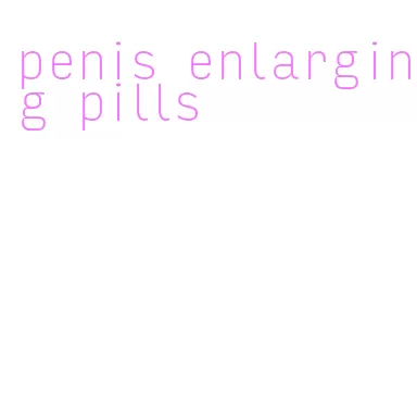 penis enlarging pills