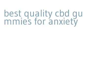 best quality cbd gummies for anxiety