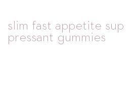 slim fast appetite suppressant gummies