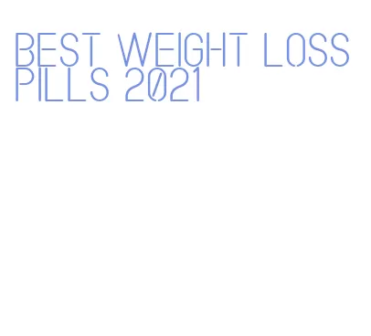 best weight loss pills 2021