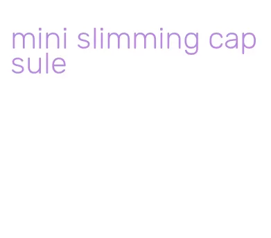 mini slimming capsule