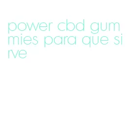 power cbd gummies para que sirve