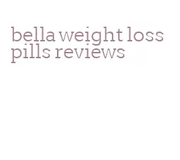 bella weight loss pills reviews