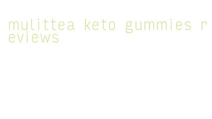 mulittea keto gummies reviews