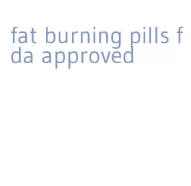 fat burning pills fda approved