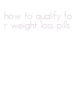 how to qualify for weight loss pills