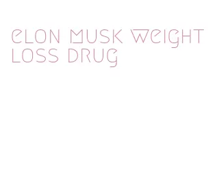 elon musk weight loss drug