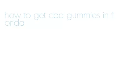 how to get cbd gummies in florida