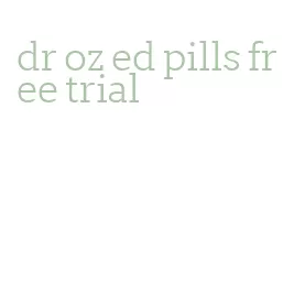 dr oz ed pills free trial