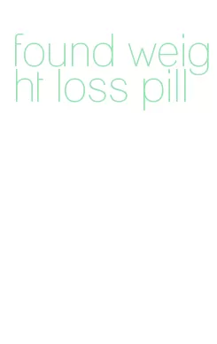 found weight loss pill