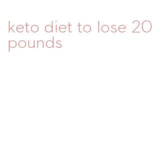 keto diet to lose 20 pounds