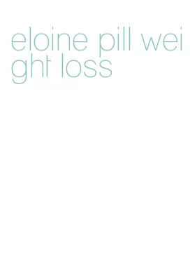 eloine pill weight loss