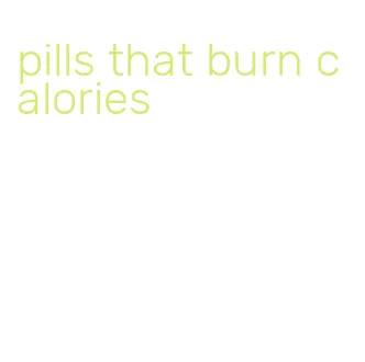 pills that burn calories