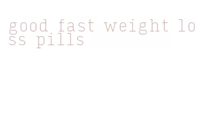 good fast weight loss pills