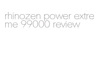 rhinozen power extreme 99000 review