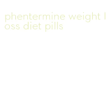 phentermine weight loss diet pills