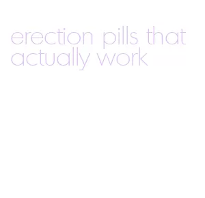 erection pills that actually work