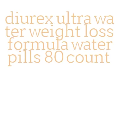 diurex ultra water weight loss formula water pills 80 count