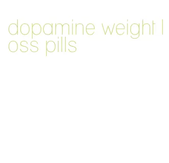 dopamine weight loss pills