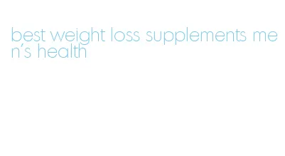 best weight loss supplements men's health