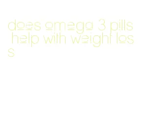 does omega 3 pills help with weight loss