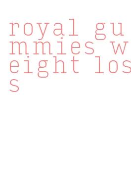 royal gummies weight loss