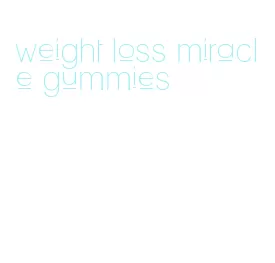 weight loss miracle gummies