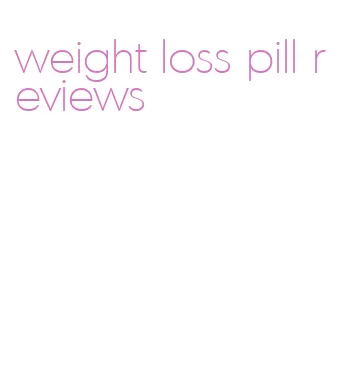 weight loss pill reviews