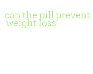 can the pill prevent weight loss