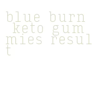 blue burn keto gummies result