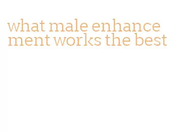 what male enhancement works the best