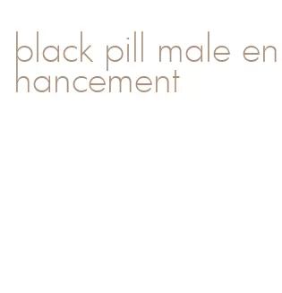 black pill male enhancement