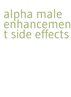 alpha male enhancement side effects