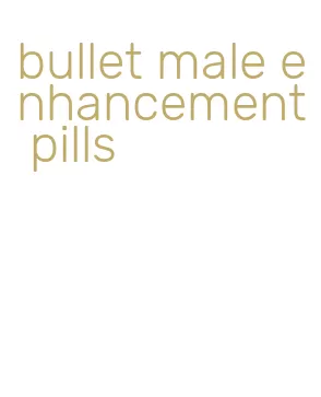 bullet male enhancement pills