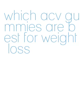 which acv gummies are best for weight loss