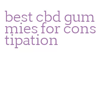 best cbd gummies for constipation