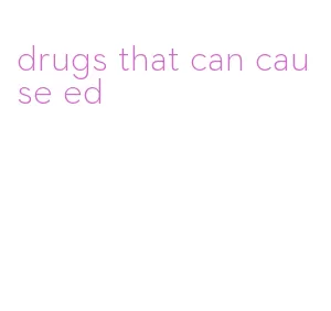 drugs that can cause ed