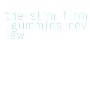 the slim firm gummies review