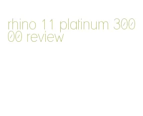 rhino 11 platinum 30000 review