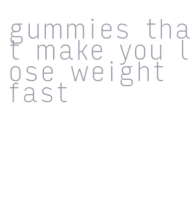 gummies that make you lose weight fast