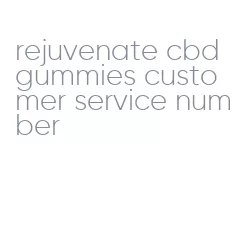 rejuvenate cbd gummies customer service number